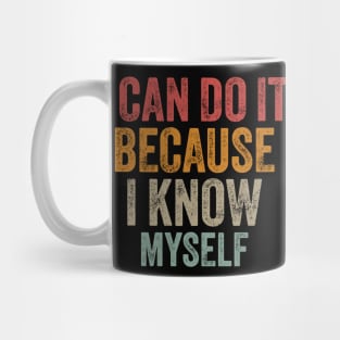 I Can Do It Because I Know Myself Motivational Quote Mug